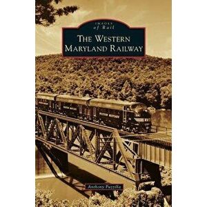 Western Maryland Railway, Hardcover - Anthony Puzzilla imagine