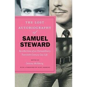 The Lost Autobiography of Samuel Steward: Recollections of an Extraordinary Twentieth-Century Gay Life, Paperback - Samuel Steward imagine