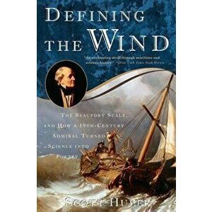Defining the Wind: The Beaufort Scale and How a 19th-Century Admiral Turned Science Into Poetry, Paperback - Scott Huler imagine