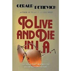 To Live and Die in L.A., Paperback - Gerald Petievich imagine