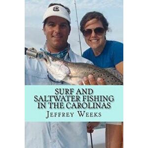 Surf and Saltwater Fishing in the Carolinas, Paperback - Jeffrey Weeks imagine