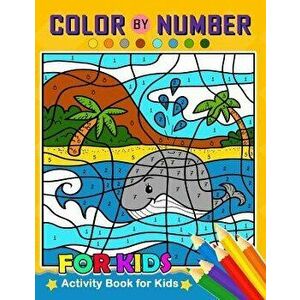 Color by Number for Kids: Activity Book for Kids Boy, Girls Ages 2-4, 3-5, 4-8, Paperback - Balloon Publishing imagine