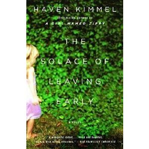 The Solace of Leaving Early, Paperback - Haven Kimmel imagine