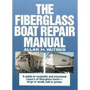 The Fiberglass Boat Repair Manual, Hardcover - Allan H. Vaitses imagine