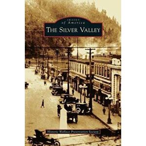 Silver Valley, Hardcover - Historic Wallace Preservation Society imagine