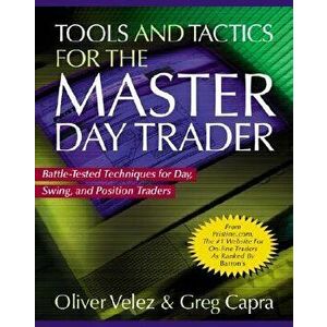 Tools and Tactics for the Master Daytrader: Battle-Tested Techniques for Day, Swing, and Position Traders, Hardcover - Oliver Velez imagine