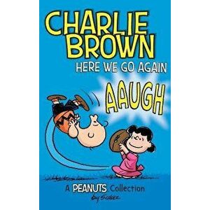 Charlie Brown: Here We Go Again: A Peanuts Collection, Hardcover - Charles M. Schulz imagine