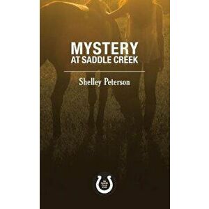 Mystery at Saddle Creek: The Saddle Creek Series, Paperback - Shelley Peterson imagine