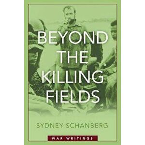 Beyond the Killing Fields: War Writings, Hardcover - Sydney Schanberg imagine