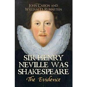 Sir Henry Neville Was Shakespeare: The Evidence, Paperback - John Casson imagine
