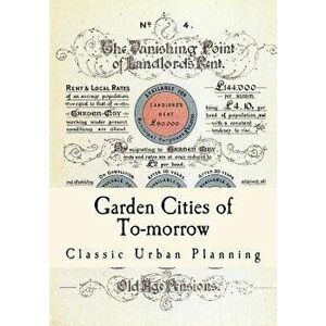 Garden Cities of To-Morrow: Urban Planning, Paperback - Ebenezer Howard imagine