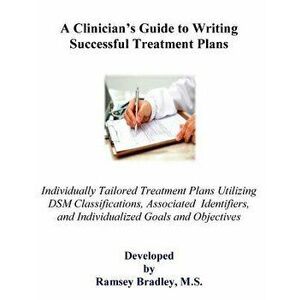 A Clinician's Guide to Writing Successful Treatment Plans, Paperback - Ramsey Bradley MS imagine