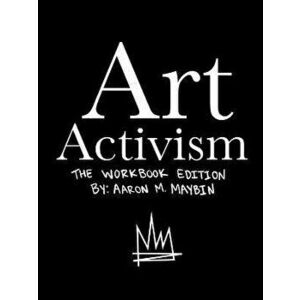 Art Activism Workbook: Volume 1, Paperback - Aaron M. Maybin imagine