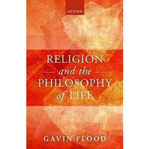Religion and the Philosophy of Life, Hardcover - Gavin Flood imagine