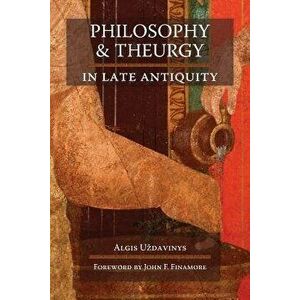 Philosophy and Theurgy in Late Antiquity, Paperback - Algis U'Zdavinys imagine