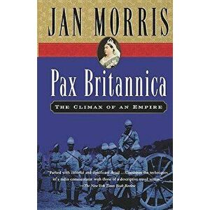 Pax Britannica: The Climax of an Empire, Paperback - Jan Morris imagine