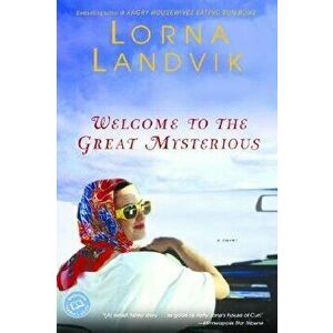 Welcome to the Great Mysterious, Paperback - Lorna Landvik imagine