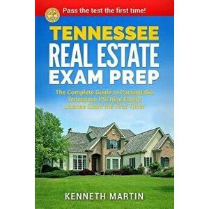 Tennessee Real Estate Exam Prep: The Complete Guide to Passing the Tennessee Psi Real Estate License Exam the First Time!, Paperback - Kenneth Martin imagine