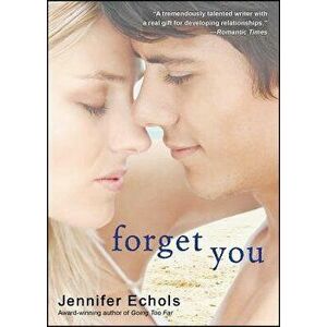 Forget You, Paperback - Jennifer Echols imagine