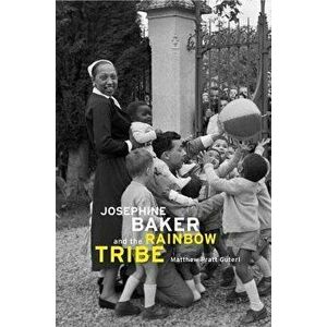 Josephine Baker and the Rainbow Tribe, Hardcover - Matthew Pratt Guterl imagine