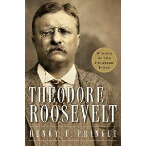 Theodore Roosevelt (Re-Issue) P, Paperback - Henry F. Pringle imagine