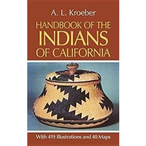 Handbook of the Indians of California, Paperback - A. L. Kroeber imagine