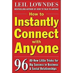 How to Instantly Connect with Anyone: 96 All-New Little Tricks for Big Success in Relationships, Paperback - Leil Lowndes imagine