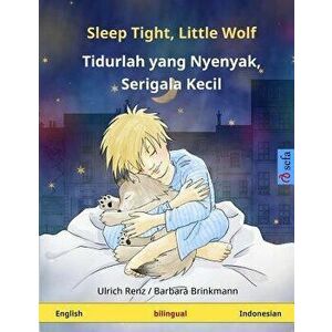 Sleep Tight, Little Wolf - Tidurlah Yang Nyenyak, Serigala Kecil. Bilingual Children's Book (English - Indonesian), Paperback - Ulrich Renz imagine