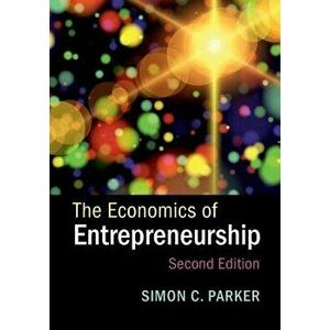 The Economics of Entrepreneurship, Paperback - Simon C. Parker imagine