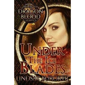 Under the Ice Blades (Dragon Blood, Book 5.5), Paperback - Lindsay A. Buroker imagine