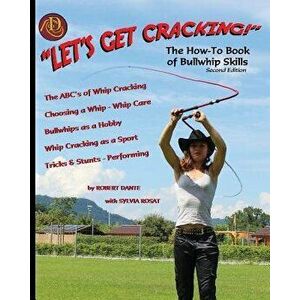 Let's Get Cracking! (Second Edition): The How-To Book of Bullwhip Skills, Paperback - Robert Dante imagine