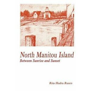 North Manitou Island: Between Sunrise and Sunset, Paperback - Andy Kaiser imagine
