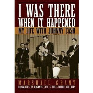 I Was There When It Happened: My Life with Johnny Cash, Hardcover - Marshall Grant imagine
