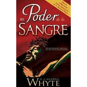 El Poder de la Sangre = The Power of the Blood, Paperback - H. A. Maxwell Whyte imagine
