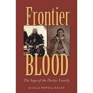 Frontier Blood: The Saga of the Parker Family, Paperback - Jo Ella Powell Exley imagine