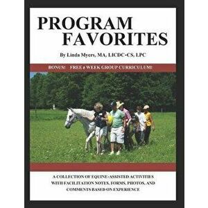 Program Favorites: A Collection of Equine-Assisted Activities with Facilitator Notes, Forms, Photos & Comments Based on Experience, Paperback - Linda imagine