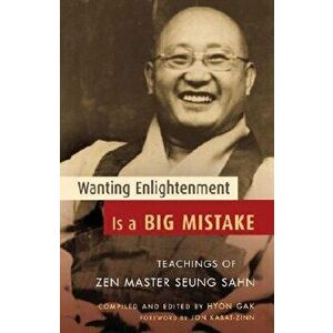 Wanting Enlightenment Is a Big Mistake: Teachings of Zen Master Seung Sahn - Seung Sahn imagine