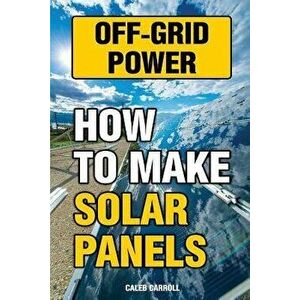 Off-Grid Power: How to Make Solar Panels - Caleb Carroll imagine