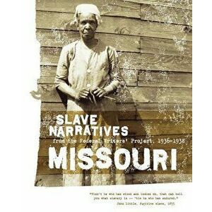 Missouri Slave Narratives: Slave Narratives from the Federal Writers' Project 1936-1938, Paperback - Federal Writers' Project imagine