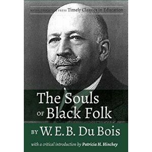 The Souls of Black Folk by W.E.B. Du Bois: With a Critical Introduction by Patricia H. Hinchey, Paperback - Patricia H. Hinchey imagine