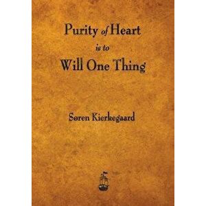 Purity of Heart Is to Will One Thing, Paperback - Soren Kierkegaard imagine