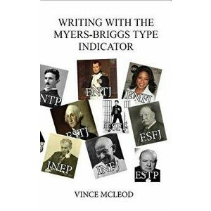 Writing with the Myers-Briggs Type Indicator: Using Personality Psychology to Inspire Your Creative Fiction, Paperback - Vince McLeod imagine