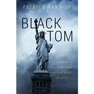 Black Tom: A Novel of Sabotage in New York Harbor, Paperback - Patrice Hannon imagine