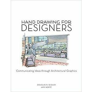 Hand Drawing for Designers: Communicating Ideas Through Architectural Graphics, Paperback - Amy Korte imagine
