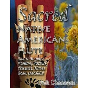 Sacred Native American Flute: Blues, Hymns, Christmas Carols, Paperback - MR Dick Claassen imagine
