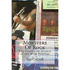 Monsters of Rock: The Unofficial History of the Mor Festival, Paperback - MR Ian Carroll imagine