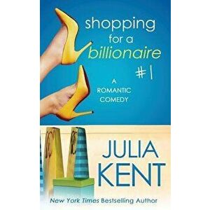 Shopping for a Billionaire 1, Paperback - Julia Kent imagine