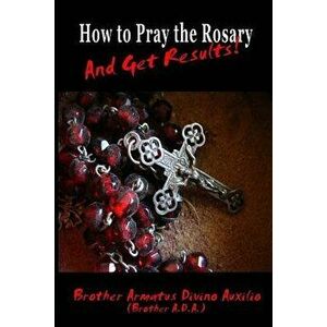 How to Pray the Rosary and Get Results, Paperback - Brother Ada imagine