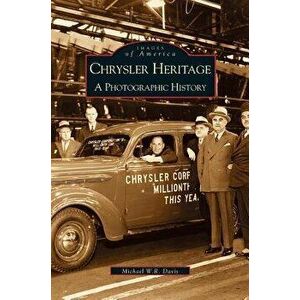 Chrysler Heritage: A Photographic History, Hardcover - Michael W. R. Davis imagine