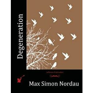 Degeneration - Max Simon Nordau imagine